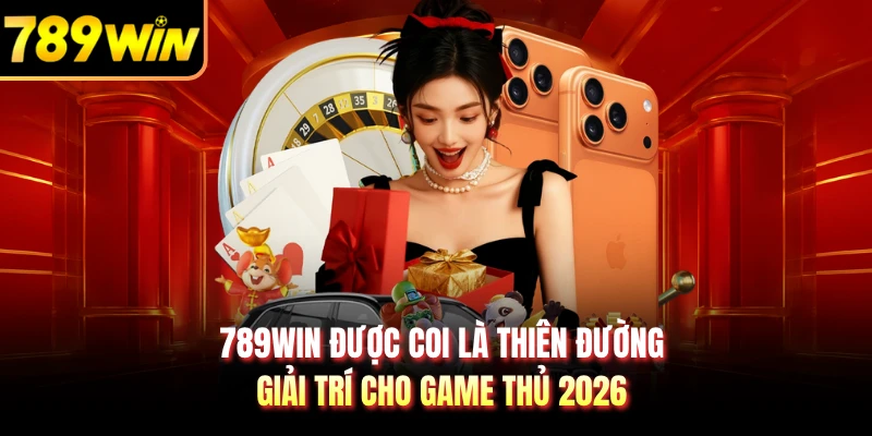789WIN được coi là thiên đường giải trí cho game thủ 2026