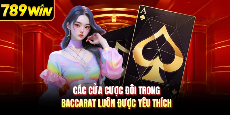 Các cửa cược đôi trong baccarat luôn được yêu thích