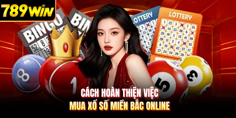 Cách hoàn thiện việc mua xổ số miền Bắc online