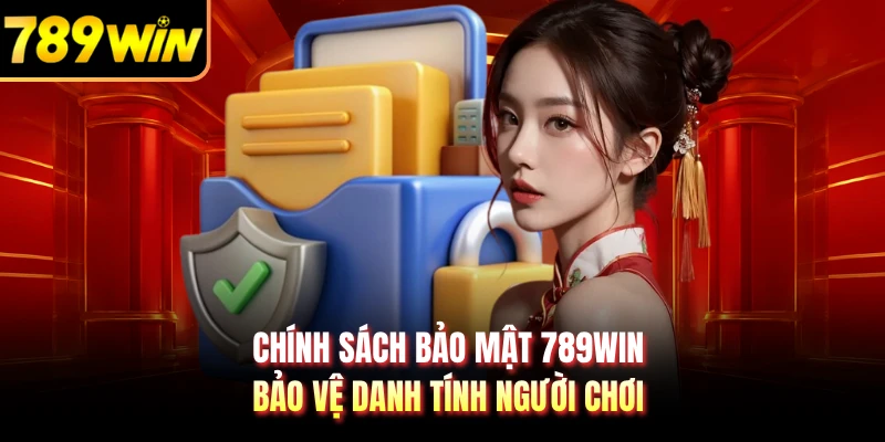 Chính sách bảo mật 789WIN bảo vệ danh tính người chơi