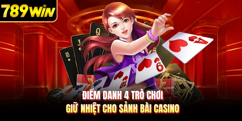 Điểm danh 4 trò chơi giữ nhiệt cho sảnh bài casino
