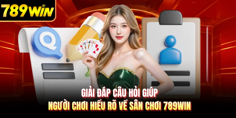 Giải đáp câu hỏi giúp người chơi hiểu rõ về sân chơi 789WIN