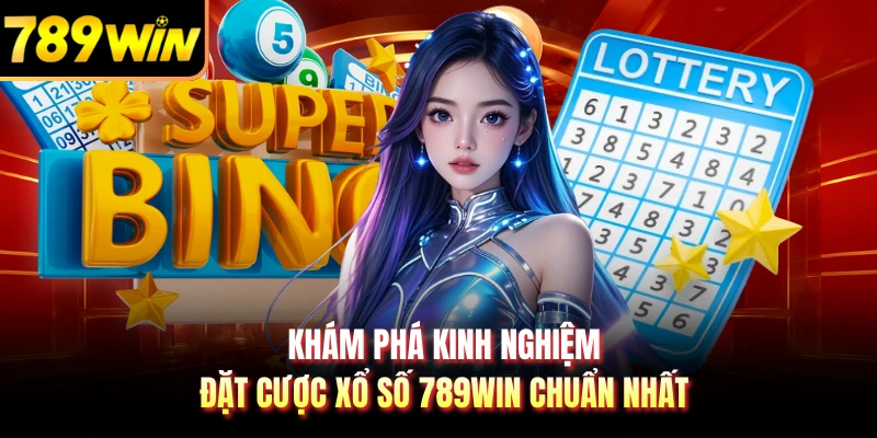 Khám phá kinh nghiệm đặt cược xổ số 789WIN chuẩn nhất
