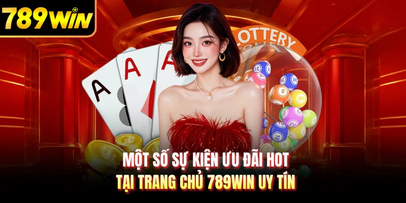 Một số sự kiện ưu đãi hot tại trang chủ 789WIN uy tín