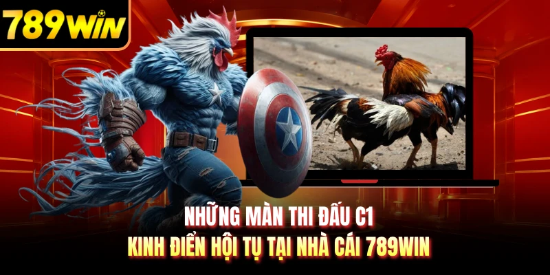 Những màn thi đấu C1 kinh điển hội tụ tại nhà cái 789WIN 