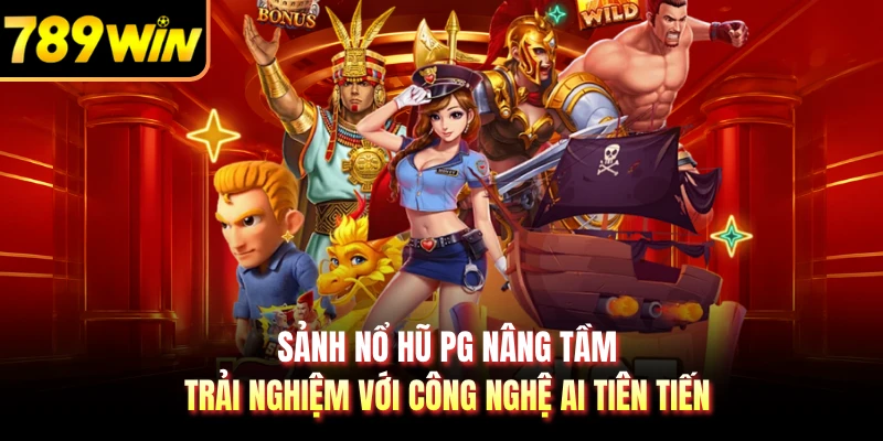 Sảnh nổ hũ PG nâng tầm trải nghiệm với công nghệ AI tiên tiến 