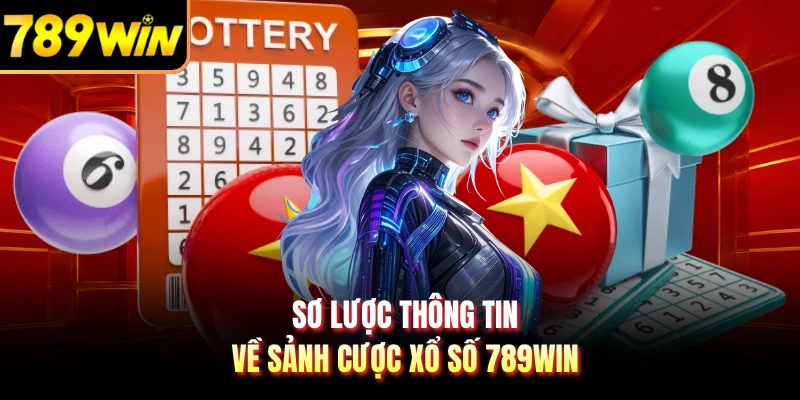 Sơ lược thông tin về sảnh cược xổ số 789WIN