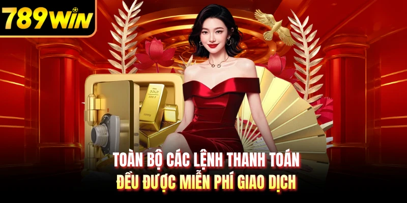Toàn bộ các lệnh thanh toán đều được miễn phí giao dịch