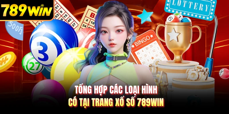 Tổng hợp các loại hình có tại trang xổ số 789WIN