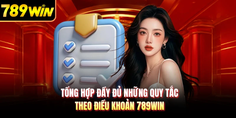 Tổng hợp đầy đủ những quy tắc theo điều khoản 789WIN